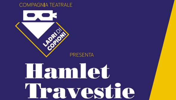 La Compagnia Teatrale “Ladri di Copioni” presenta: Hamlet Travestie – Video