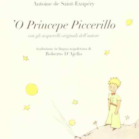 ‘O Princepe Piccerillo, è da collezione il libro di Antoine de Saint-Exupéry tradotto in lingua napoletana