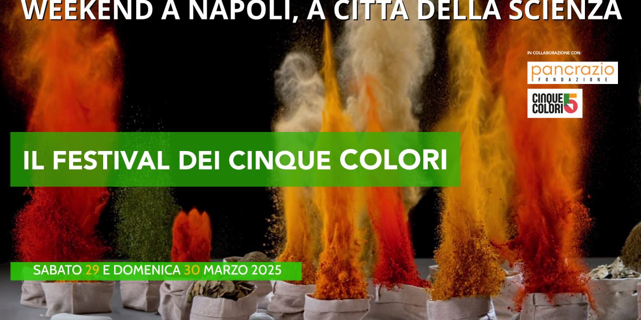 A Città della Scienza fine settimana all’insegna della scoperta e del divertimento con “IL FESTIVAL DEI CINQUE COLORI”